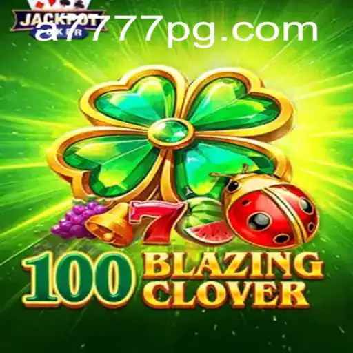 100BlazingClover: Descubra a Emoção do Novo Jogo em A7777.com